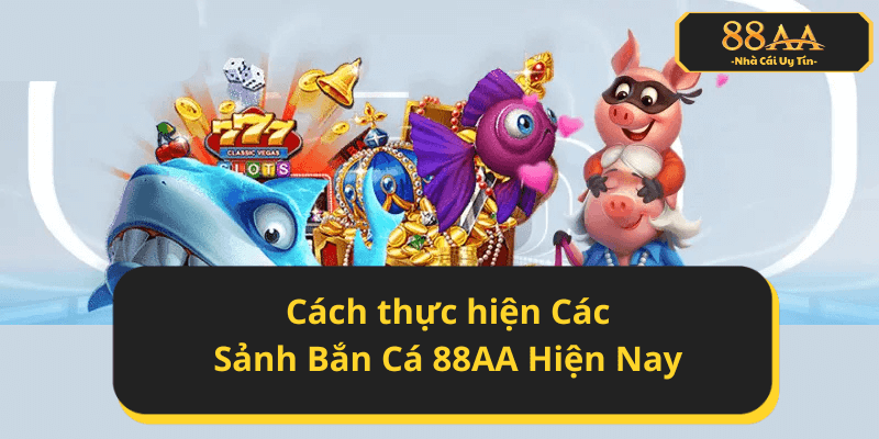 Cách thực hiện sảnh bắn cá 88AA – Từ bước đăng ký đến chiến thắng