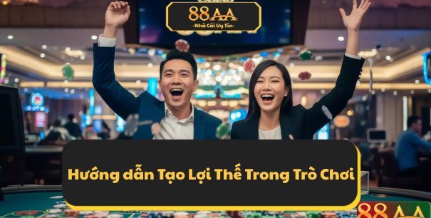 Tạo Ra Lợi Thế Game bài 88AA Trong Trò Chơi