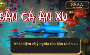 Khái niệm và ý nghĩa của Bắn cá ăn xu
