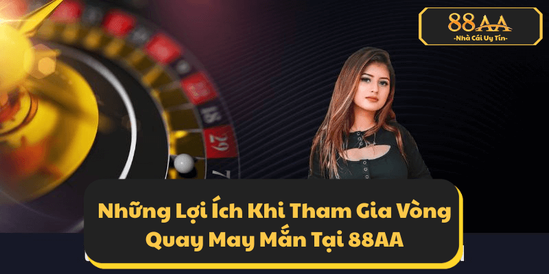 Vòng Quay May Mắn Tại 88AA Mang Đến Cơ Hội Gia Tăng Vốn Và Niềm Vui Cho Người Chơi