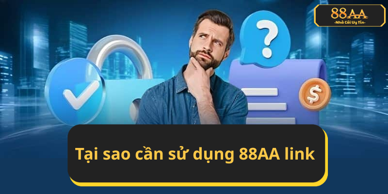 Tại sao cần sử dụng 88AA link – Lợi ích và tầm quan trọng trong việc truy cập nền tảng giải trí trực tuyến