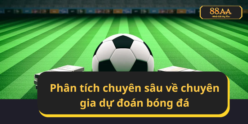 Phân tích chuyên sâu về chuyên gia Tini – Ngôi sao sáng của 88AA trong lĩnh vực phân tích kèo bóng đá