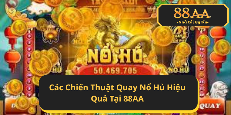 Chiến Thuật Quay Nổ Hủ Hiệu Quả Tại 88AA