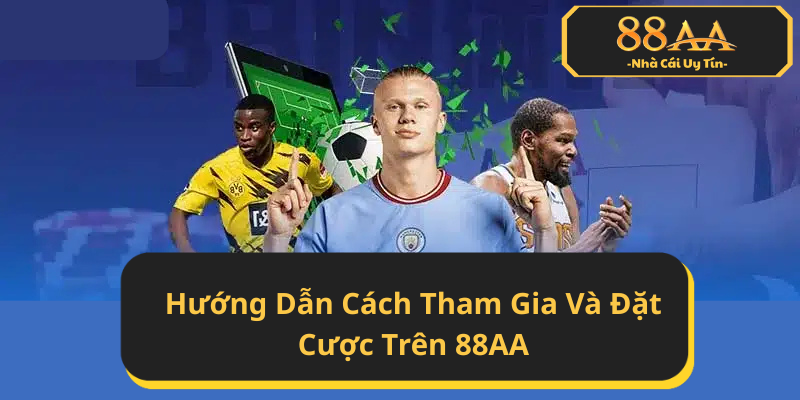 Hướng Dẫn Cách Tham Gia Và Đặt Cược Trên 88AA