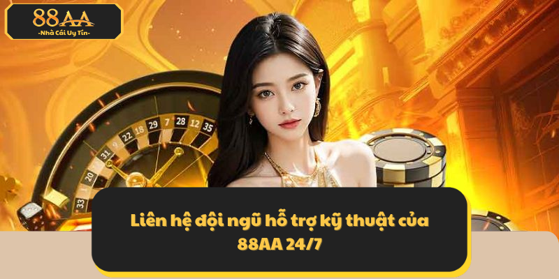 Liên hệ đội ngũ hỗ trợ kỹ thuật của 88AA 24/7