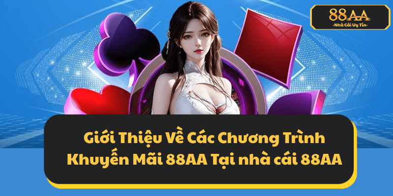 Giới Thiệu Tổng Quan Về Các Chương Trình Khuyến Mãi 88AA Tại nhà cái 88AA