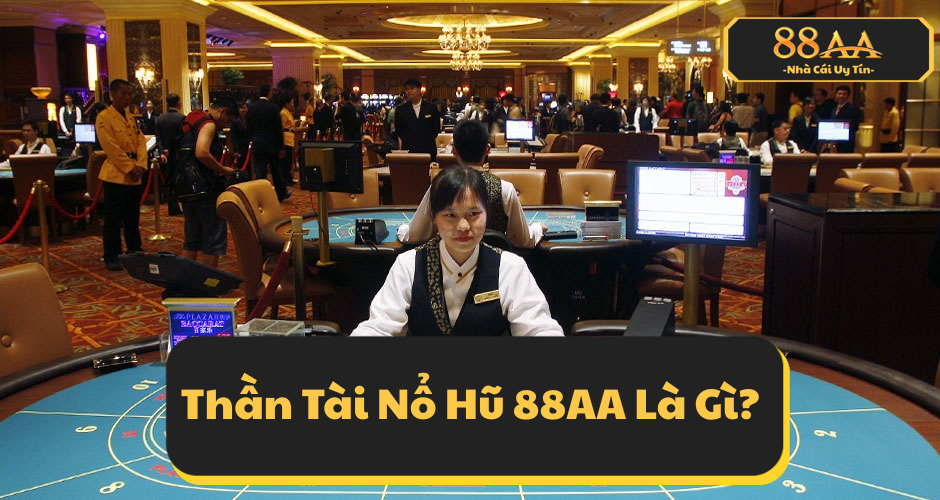 Thần Tài Nổ Hũ 88AA Là Gì?
