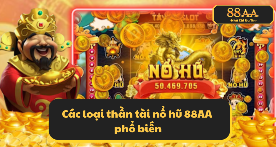 Các loại thần tài nổ hũ 88AA phổ biến
