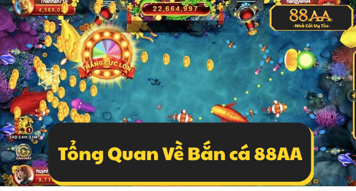 Giới Thiệu Tổng Quan Về Bắn cá 88AA