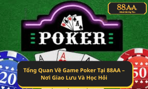 Tổng Quan Về Game Poker Tại 88AA